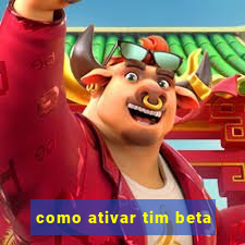 como ativar tim beta